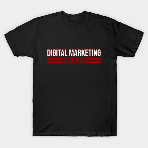 Digital Marketing is my hustle T-Shirt by Nana On Here